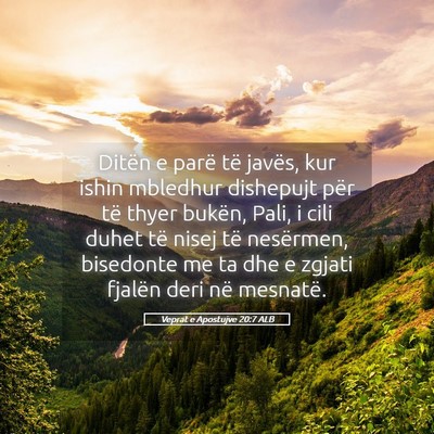 Picture 05 - Veprat e Apostujve 20:7 ALB - Ditën e parë të javës, kur ishin mbledhur - Bible Verse Picture