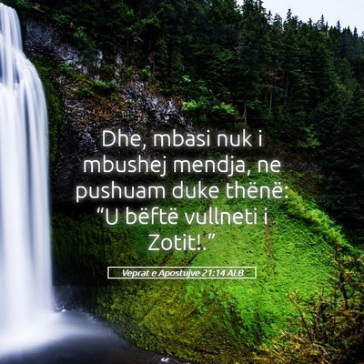 Picture 05 - Veprat e Apostujve 21:14 ALB - Dhe, mbasi nuk i mbushej mendja, ne pushuam duke - Bible Verse Picture