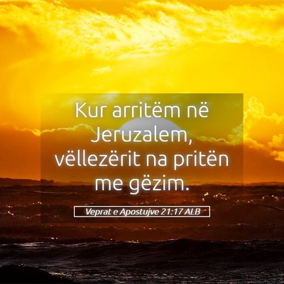 Picture 05 - Veprat e Apostujve 21:17 ALB - Kur arritëm në Jeruzalem, vëllezërit na - Bible Verse Picture