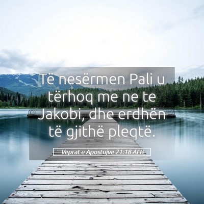 Picture 05 - Veprat e Apostujve 21:18 ALB - Të nesërmen Pali u tërhoq me ne te Jakobi, dhe - Bible Verse Picture