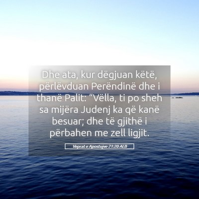 Picture 05 - Veprat e Apostujve 21:20 ALB - Dhe ata, kur dëgjuan këtë, përlëvduan - Bible Verse Picture
