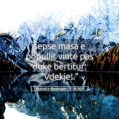 Picture 05 - Veprat e Apostujve 21:36 ALB - sepse masa e popullit vinte pas duke bërtitur: - Bible Verse Picture
