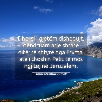 Picture 05 - Veprat e Apostujve 21:4 ALB - Dhe, si i gjetëm dishepujt, qëndruam atje - Bible Verse Picture