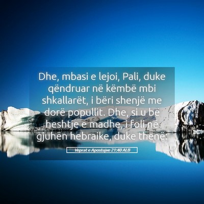Picture 05 - Veprat e Apostujve 21:40 ALB - Dhe, mbasi e lejoi, Pali, duke qëndruar në - Bible Verse Picture