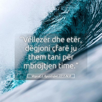 Picture 05 - Veprat e Apostujve 22:1 ALB - “Vëllezër dhe etër, dëgjoni çfarë ju them - Bible Verse Picture
