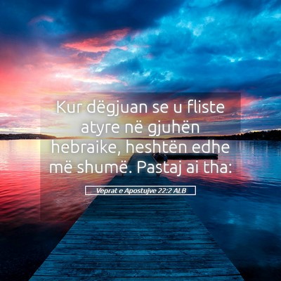 Picture 05 - Veprat e Apostujve 22:2 ALB - Kur dëgjuan se u fliste atyre në gjuhën - Bible Verse Picture