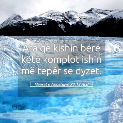 Picture 05 - Veprat e Apostujve 23:13 ALB - Ata që kishin bërë këtë komplot ishin më - Bible Verse Picture