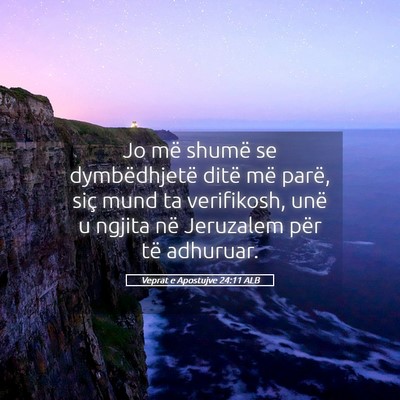 Picture 05 - Veprat e Apostujve 24:11 ALB - Jo më shumë se dymbëdhjetë ditë më parë, - Bible Verse Picture