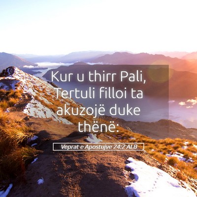 Picture 05 - Veprat e Apostujve 24:2 ALB - Kur u thirr Pali, Tertuli filloi ta akuzojë duke - Bible Verse Picture