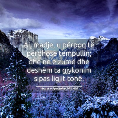 Picture 05 - Veprat e Apostujve 24:6 ALB - Ai, madje, u përpoq të përdhosë tempullin; - Bible Verse Picture