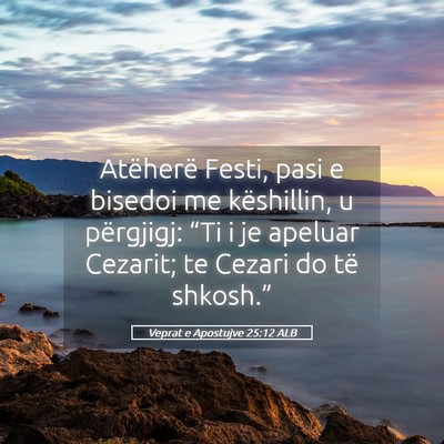 Picture 05 - Veprat e Apostujve 25:12 ALB - Atëherë Festi, pasi e bisedoi me këshillin, u - Bible Verse Picture