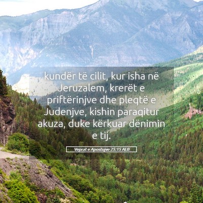 Picture 05 - Veprat e Apostujve 25:15 ALB - kundër të cilit, kur isha në Jeruzalem, - Bible Verse Picture