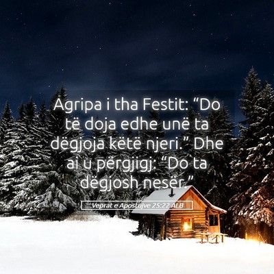 Picture 05 - Veprat e Apostujve 25:22 ALB - Agripa i tha Festit: “Do të doja edhe unë ta - Bible Verse Picture