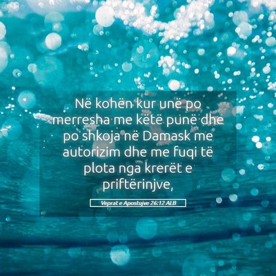 Picture 05 - Veprat e Apostujve 26:12 ALB - Në kohën kur unë po merresha me këtë punë - Bible Verse Picture