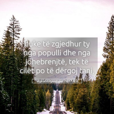 Picture 05 - Veprat e Apostujve 26:17 ALB - duke të zgjedhur ty nga populli dhe nga - Bible Verse Picture