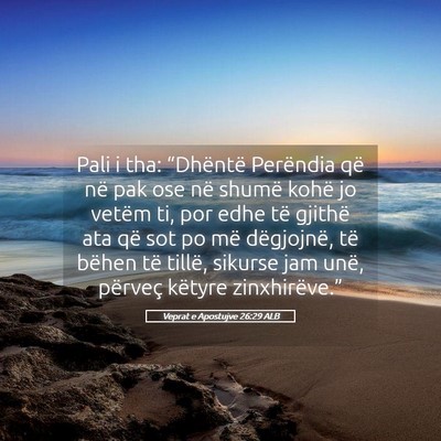 Picture 05 - Veprat e Apostujve 26:29 ALB - Pali i tha: “Dhëntë Perëndia që në pak ose - Bible Verse Picture