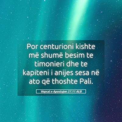 Picture 05 - Veprat e Apostujve 27:11 ALB - Por centurioni kishte më shumë besim te - Bible Verse Picture