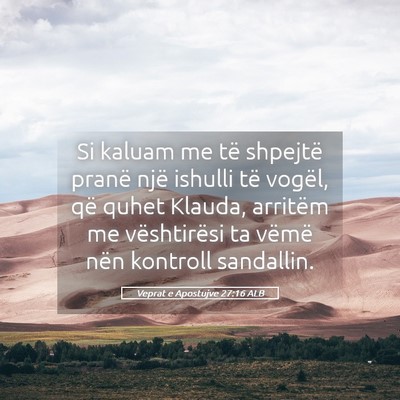 Picture 05 - Veprat e Apostujve 27:16 ALB - Si kaluam me të shpejtë pranë një ishulli të - Bible Verse Picture