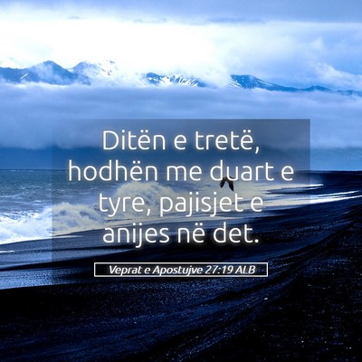 Picture 05 - Veprat e Apostujve 27:19 ALB - Ditën e tretë, hodhën me duart e tyre, - Bible Verse Picture