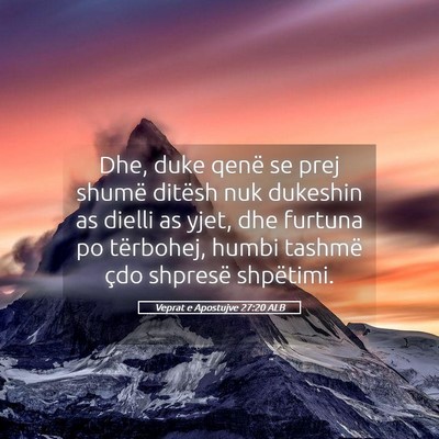 Picture 05 - Veprat e Apostujve 27:20 ALB - Dhe, duke qenë se prej shumë ditësh nuk - Bible Verse Picture