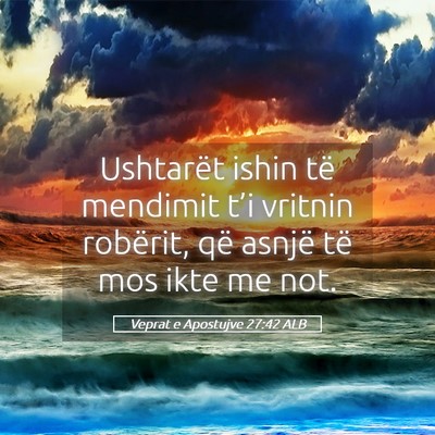Picture 05 - Veprat e Apostujve 27:42 ALB - Ushtarët ishin të mendimit t’i vritnin - Bible Verse Picture