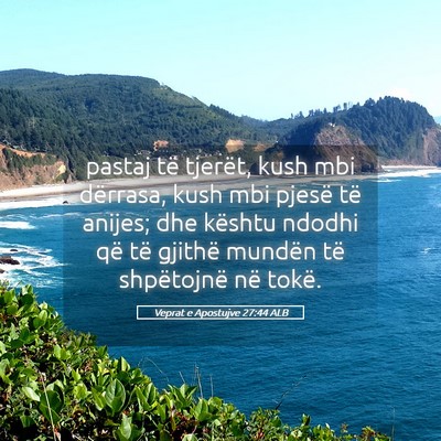 Picture 05 - Veprat e Apostujve 27:44 ALB - pastaj të tjerët, kush mbi dërrasa, kush mbi - Bible Verse Picture