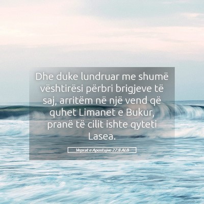 Picture 05 - Veprat e Apostujve 27:8 ALB - Dhe duke lundruar me shumë vështirësi përbri - Bible Verse Picture