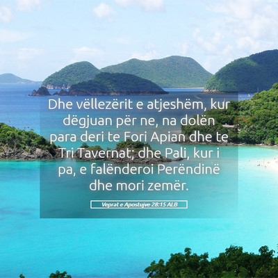 Picture 05 - Veprat e Apostujve 28:15 ALB - Dhe vëllezërit e atjeshëm, kur dëgjuan për - Bible Verse Picture