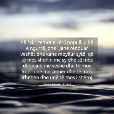 Picture 05 - Veprat e Apostujve 28:27 ALB - në fakt zemra e këtij populli u bë e ngurtë, - Bible Verse Picture