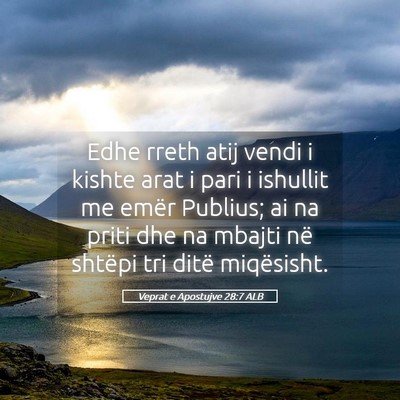 Picture 05 - Veprat e Apostujve 28:7 ALB - Edhe rreth atij vendi i kishte arat i pari i - Bible Verse Picture