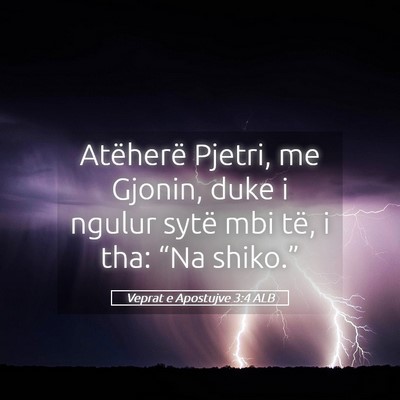 Picture 05 - Veprat e Apostujve 3:4 ALB - Atëherë Pjetri, me Gjonin, duke i ngulur sytë - Bible Verse Picture