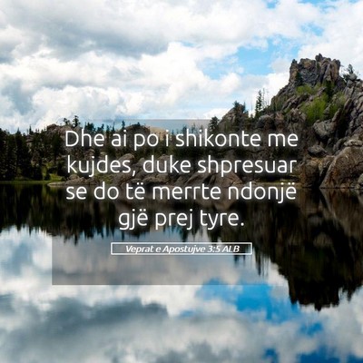 Picture 05 - Veprat e Apostujve 3:5 ALB - Dhe ai po i shikonte me kujdes, duke shpresuar se - Bible Verse Picture