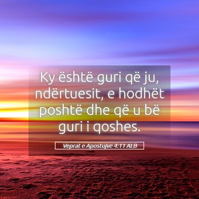 Picture 05 - Veprat e Apostujve 4:11 ALB - Ky është guri që ju, ndërtuesit, e hodhët - Bible Verse Picture
