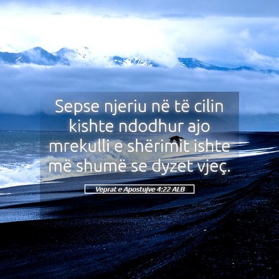 Picture 05 - Veprat e Apostujve 4:22 ALB - Sepse njeriu në të cilin kishte ndodhur ajo - Bible Verse Picture