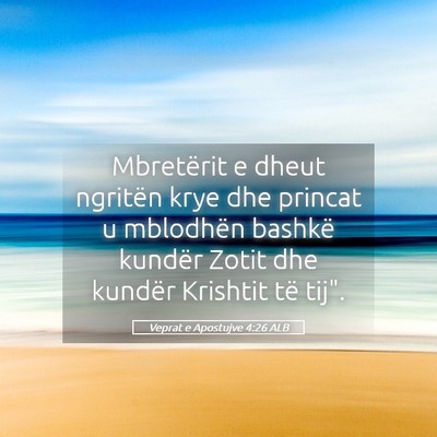 Picture 05 - Veprat e Apostujve 4:26 ALB - Mbretërit e dheut ngritën krye dhe princat u - Bible Verse Picture