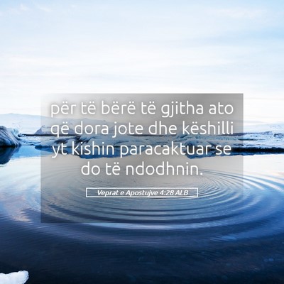 Picture 05 - Veprat e Apostujve 4:28 ALB - për të bërë të gjitha ato që dora jote dhe - Bible Verse Picture