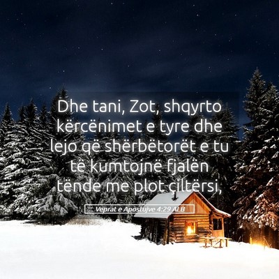 Picture 05 - Veprat e Apostujve 4:29 ALB - Dhe tani, Zot, shqyrto kërcënimet e tyre dhe - Bible Verse Picture