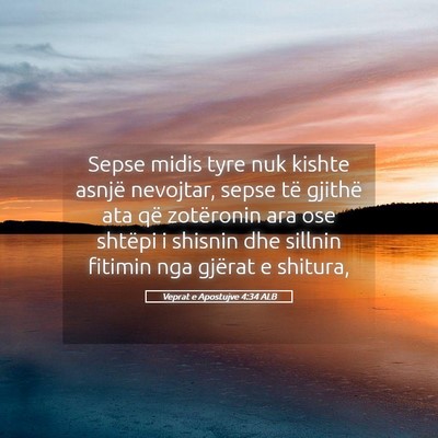 Picture 05 - Veprat e Apostujve 4:34 ALB - Sepse midis tyre nuk kishte asnjë nevojtar, - Bible Verse Picture