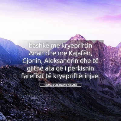 Picture 05 - Veprat e Apostujve 4:6 ALB - bashkë me kryepriftin Anan dhe me Kajafën, - Bible Verse Picture