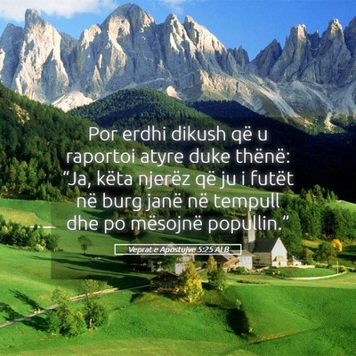 Picture 05 - Veprat e Apostujve 5:25 ALB - Por erdhi dikush që u raportoi atyre duke - Bible Verse Picture