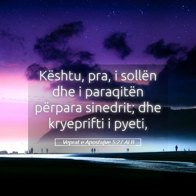 Picture 05 - Veprat e Apostujve 5:27 ALB - Kështu, pra, i sollën dhe i paraqitën përpara - Bible Verse Picture