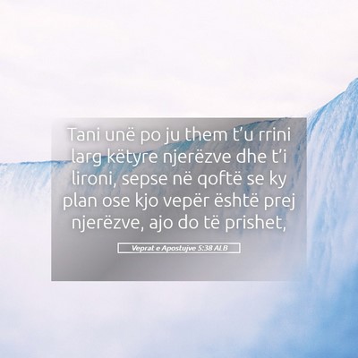 Picture 05 - Veprat e Apostujve 5:38 ALB - Tani unë po ju them t’u rrini larg këtyre - Bible Verse Picture