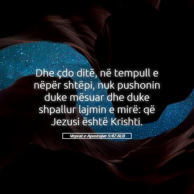 Picture 05 - Veprat e Apostujve 5:42 ALB - Dhe çdo ditë, në tempull e nëpër shtëpi, - Bible Verse Picture