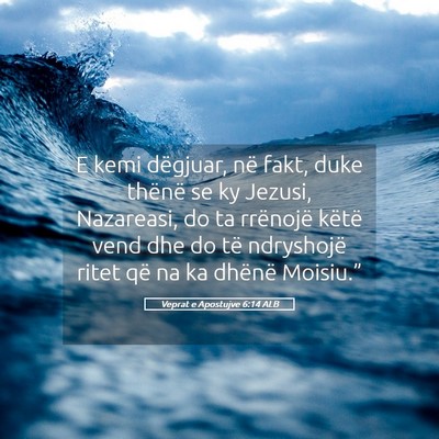 Picture 05 - Veprat e Apostujve 6:14 ALB - E kemi dëgjuar, në fakt, duke thënë se ky - Bible Verse Picture