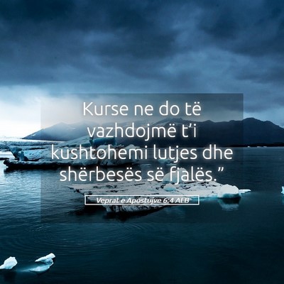Picture 05 - Veprat e Apostujve 6:4 ALB - Kurse ne do të vazhdojmë t’i kushtohemi - Bible Verse Picture
