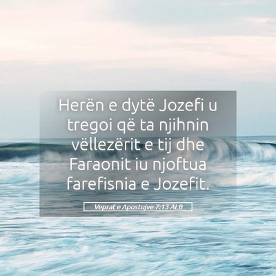 Picture 05 - Veprat e Apostujve 7:13 ALB - Herën e dytë Jozefi u tregoi që ta njihnin - Bible Verse Picture