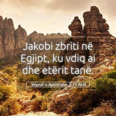 Picture 05 - Veprat e Apostujve 7:15 ALB - Jakobi zbriti në Egjipt, ku vdiq ai dhe etërit - Bible Verse Picture