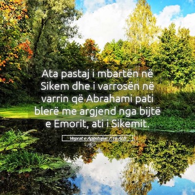 Picture 05 - Veprat e Apostujve 7:16 ALB - Ata pastaj i mbartën në Sikem dhe i varrosën - Bible Verse Picture