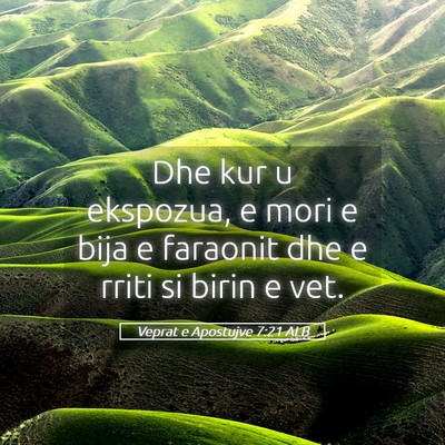 Picture 05 - Veprat e Apostujve 7:21 ALB - Dhe kur u ekspozua, e mori e bija e faraonit dhe - Bible Verse Picture
