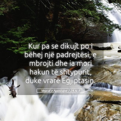Picture 05 - Veprat e Apostujve 7:24 ALB - Kur pa se dikujt po i bëhej një padrejtësi, e - Bible Verse Picture